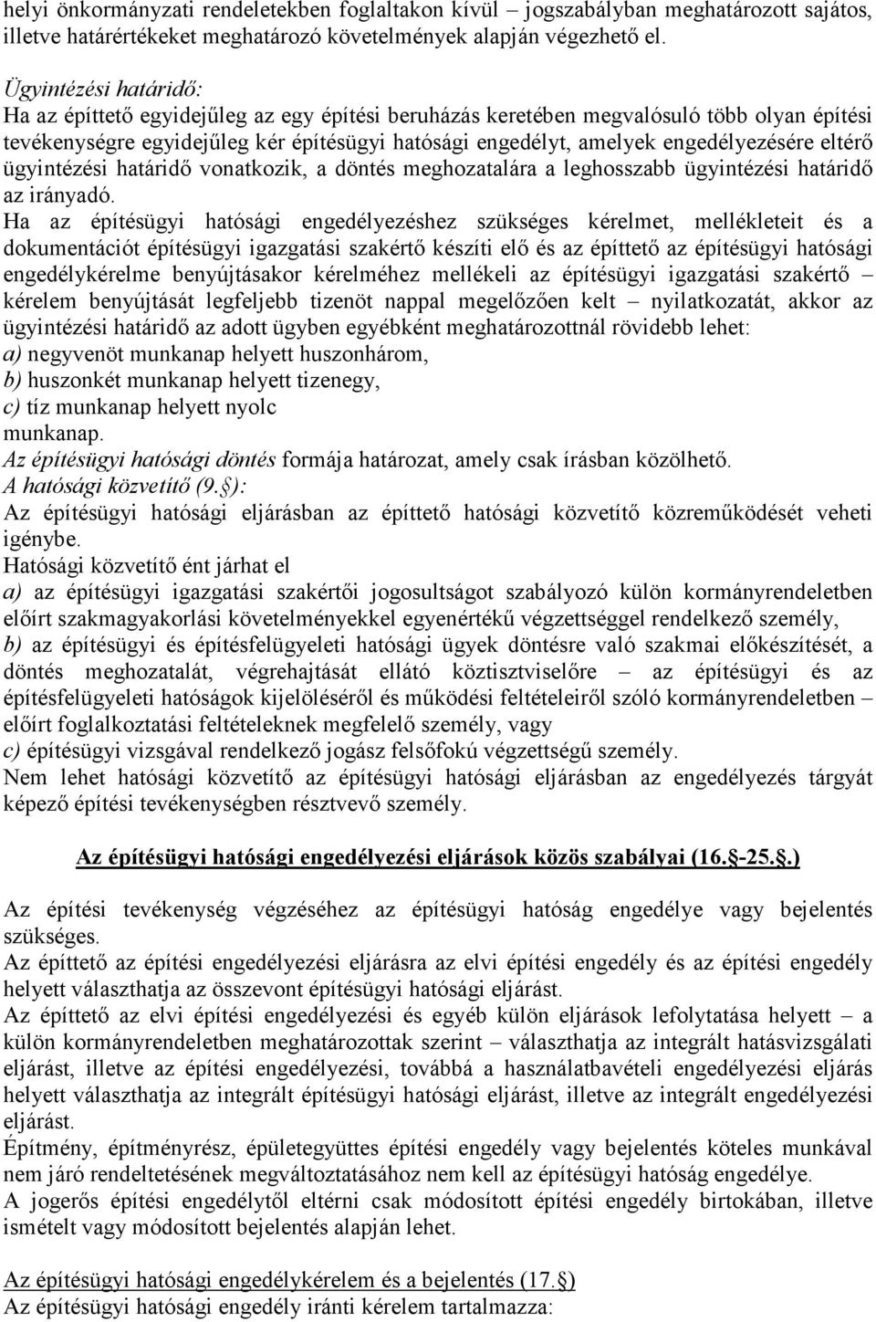 eltérő ügyintézési határidő vonatkozik, a döntés meghozatalára a leghosszabb ügyintézési határidő az irányadó.