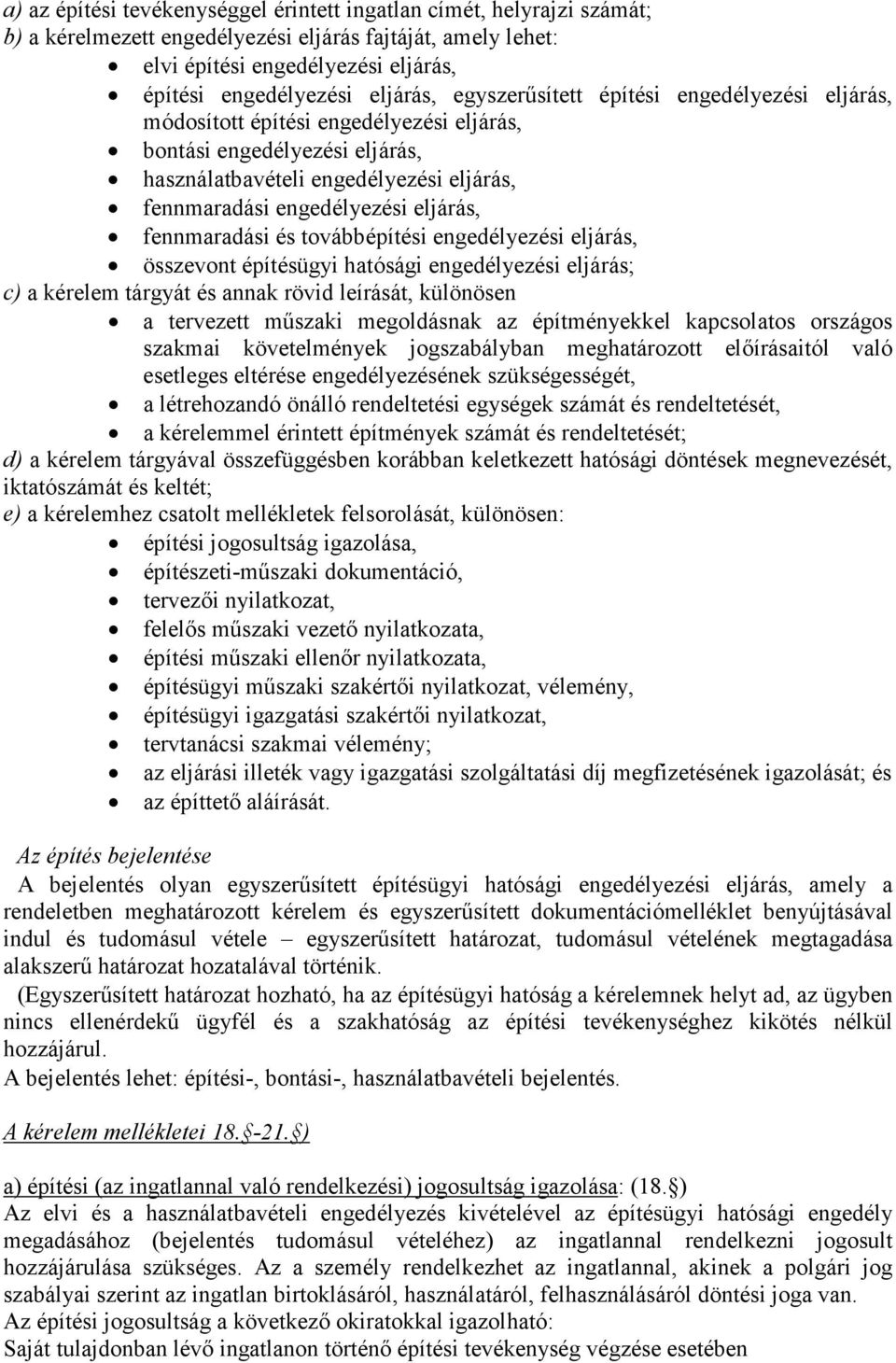 eljárás, fennmaradási és továbbépítési engedélyezési eljárás, összevont építésügyi hatósági engedélyezési eljárás; c) a kérelem tárgyát és annak rövid leírását, különösen a tervezett műszaki