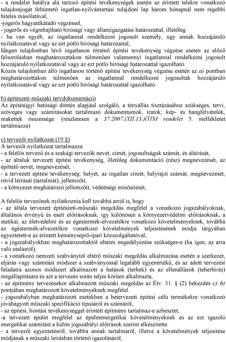 hozzájáruló nyilatkozatával vagy az ezt pótló bírósági határozattal, Idegen tulajdonban lévő ingatlanon történő építési tevékenység végzése esetén az előző felsorolásban meghatározottakon túlmenően