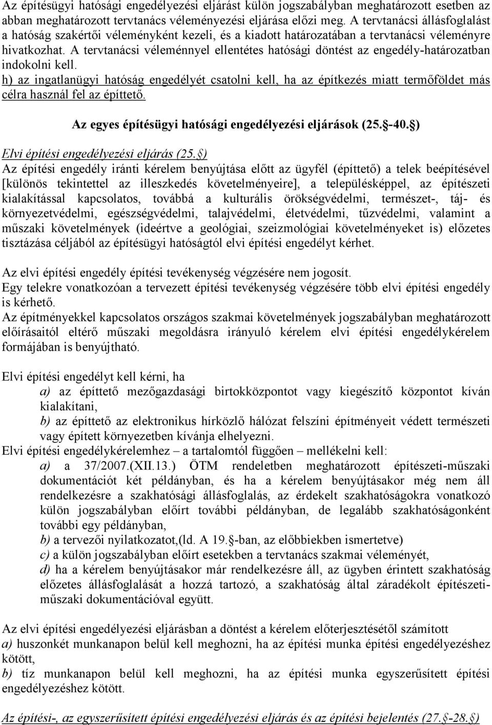 A tervtanácsi véleménnyel ellentétes hatósági döntést az engedély-határozatban indokolni kell.