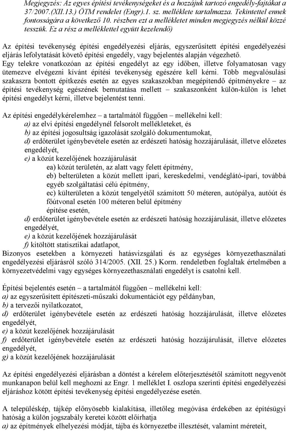 Ez a rész a melléklettel együtt kezelendő) Az építési tevékenység építési engedélyezési eljárás, egyszerűsített építési engedélyezési eljárás lefolytatását követő építési engedély, vagy bejelentés