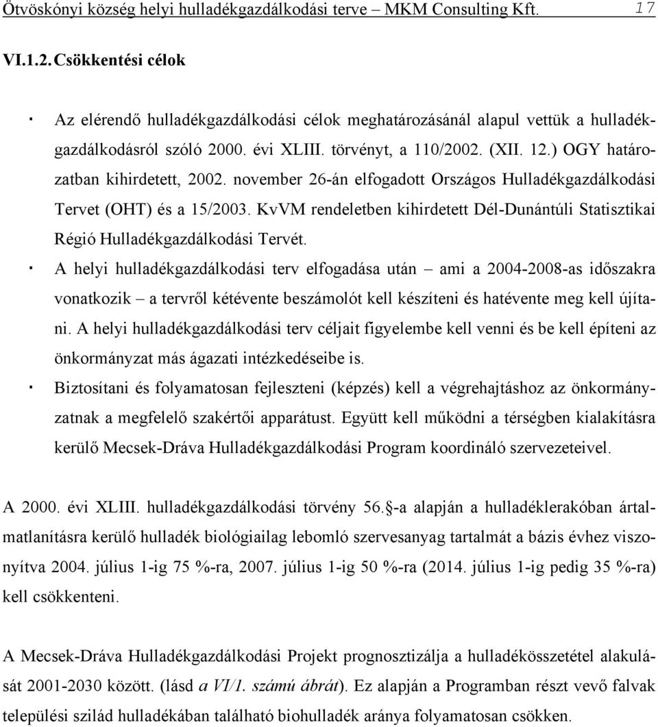 ) OGY határozatban kihirdetett, 2002. november 26-án elfogadott Országos Hulladékgazdálkodási Tervet (OHT) és a 15/2003.