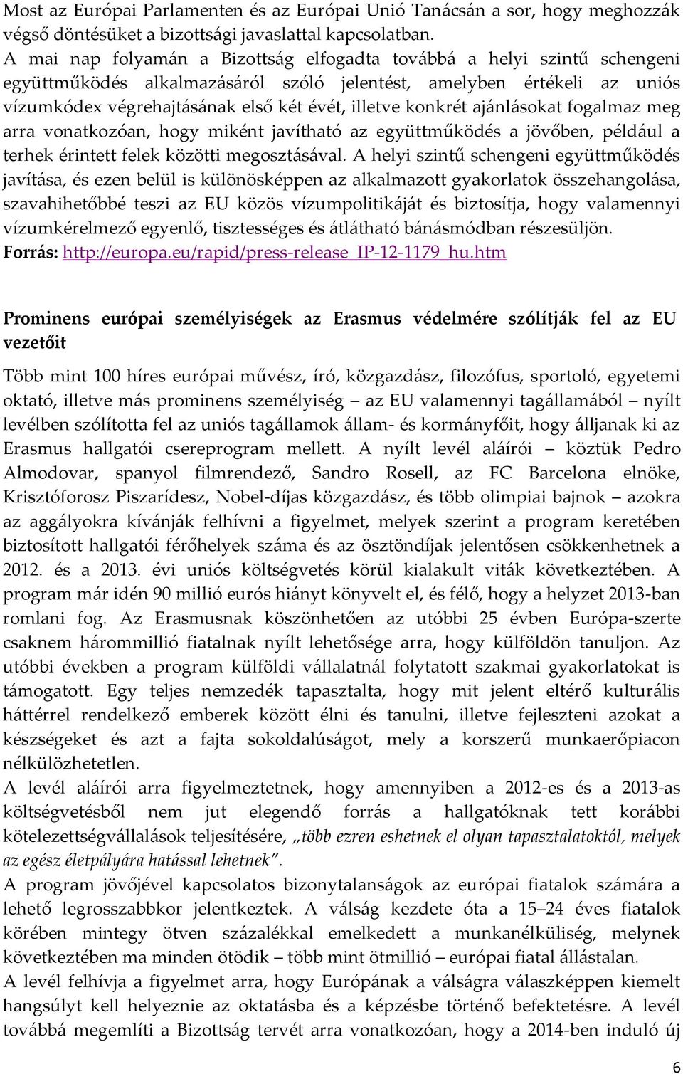 konkrét ajánlásokat fogalmaz meg arra vonatkozóan, hogy miként javítható az együttműködés a jövőben, például a terhek érintett felek közötti megosztásával.