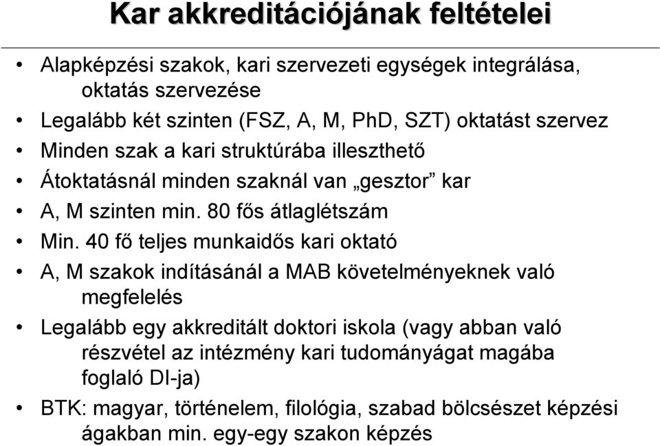 40 fı teljes munkaidıs kari oktató A, M szakok indításánál a MAB követelményeknek való megfelelés Legalább egy akkreditált doktori iskola (vagy abban