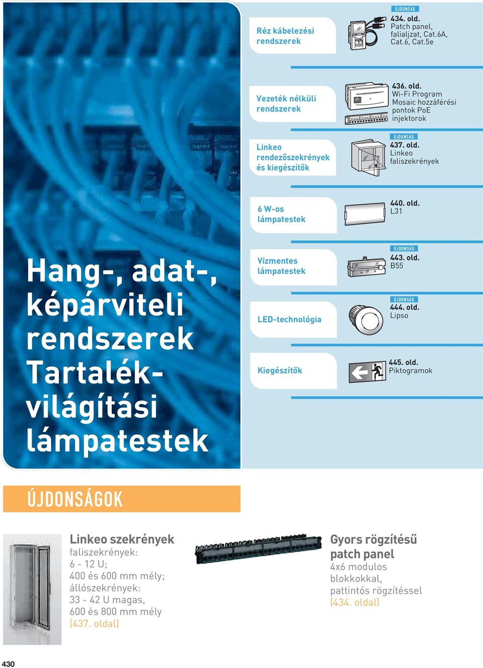 L31 Hang-, adat-, képárviteli rendszerek Tartalékvilágítási lámpatestek OK Vízmentes lámpatestek LED-technológia Kiegészítők 443. old.