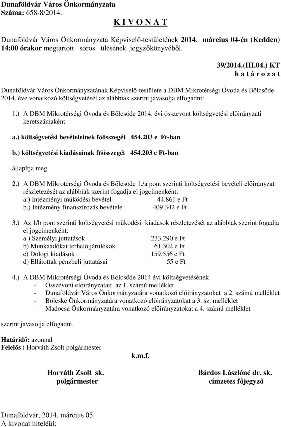 ) költségvetési kiadásainak főösszegét 454.203 e Ft-ban állapítja meg. 2.) A DBM Mikrotérségi Óvoda és Bőlcsöde 1.