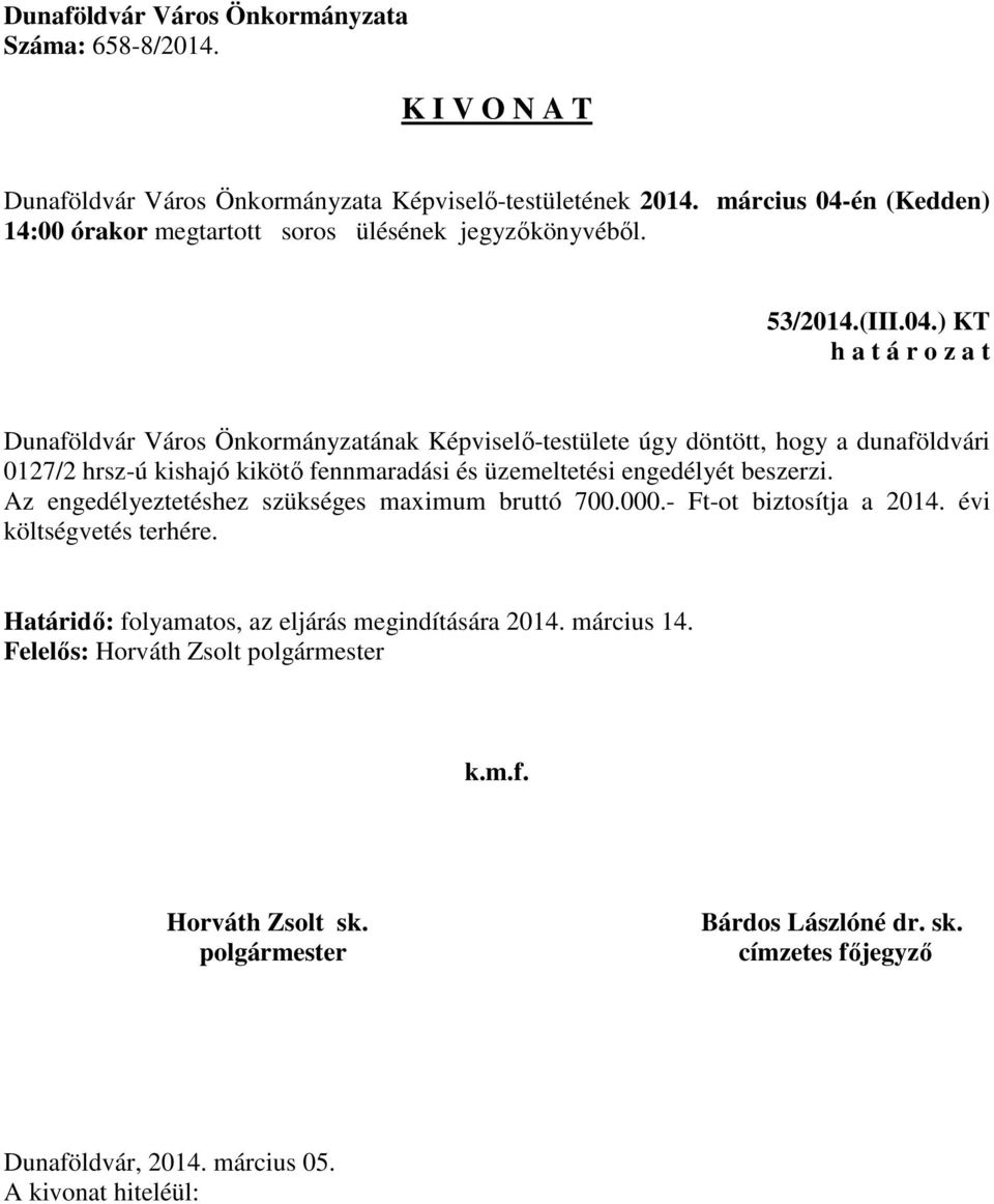 0127/2 hrsz-ú kishajó kikötő fennmaradási és üzemeltetési engedélyét beszerzi.