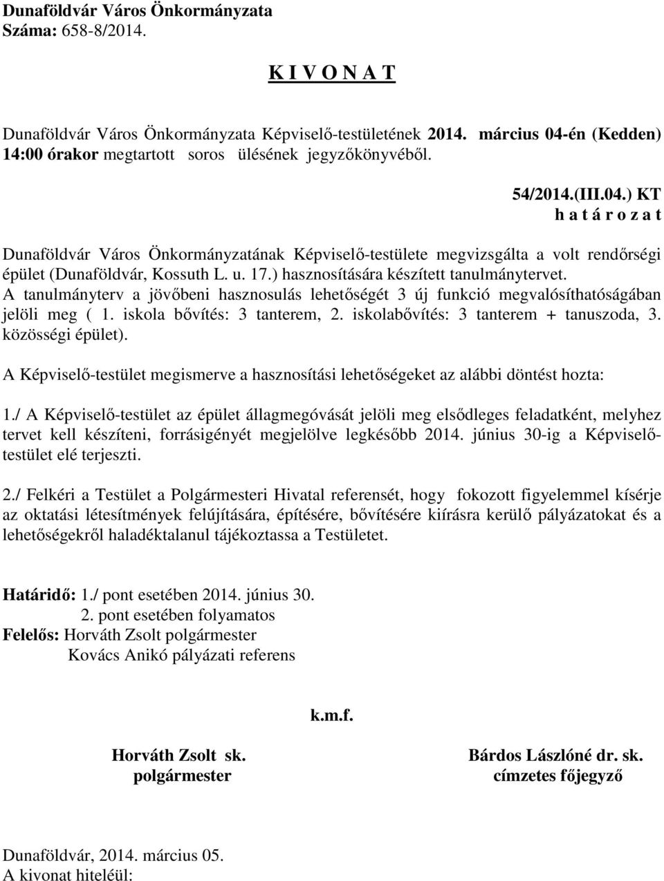 A Képviselő-testület megismerve a hasznosítási lehetőségeket az alábbi döntést hozta: 1.