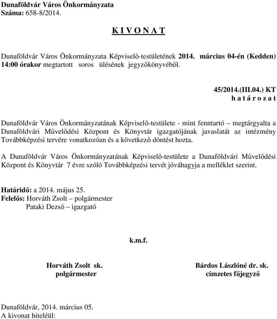 és Könyvtár igazgatójának javaslatát az intézmény Továbbképzési tervére vonatkozóan és a következő döntést hozta.