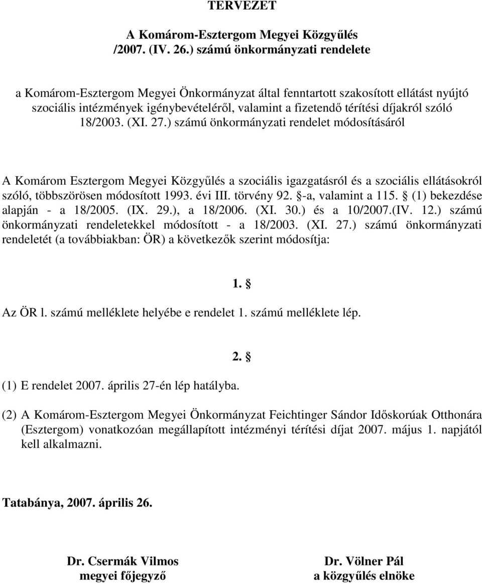 szóló 18/2003. (XI. 27.) számú önkormányzati rendelet módosításáról A Komárom Esztergom Megyei Közgyőlés a szociális igazgatásról és a szociális ellátásokról szóló, többszörösen módosított 1993.