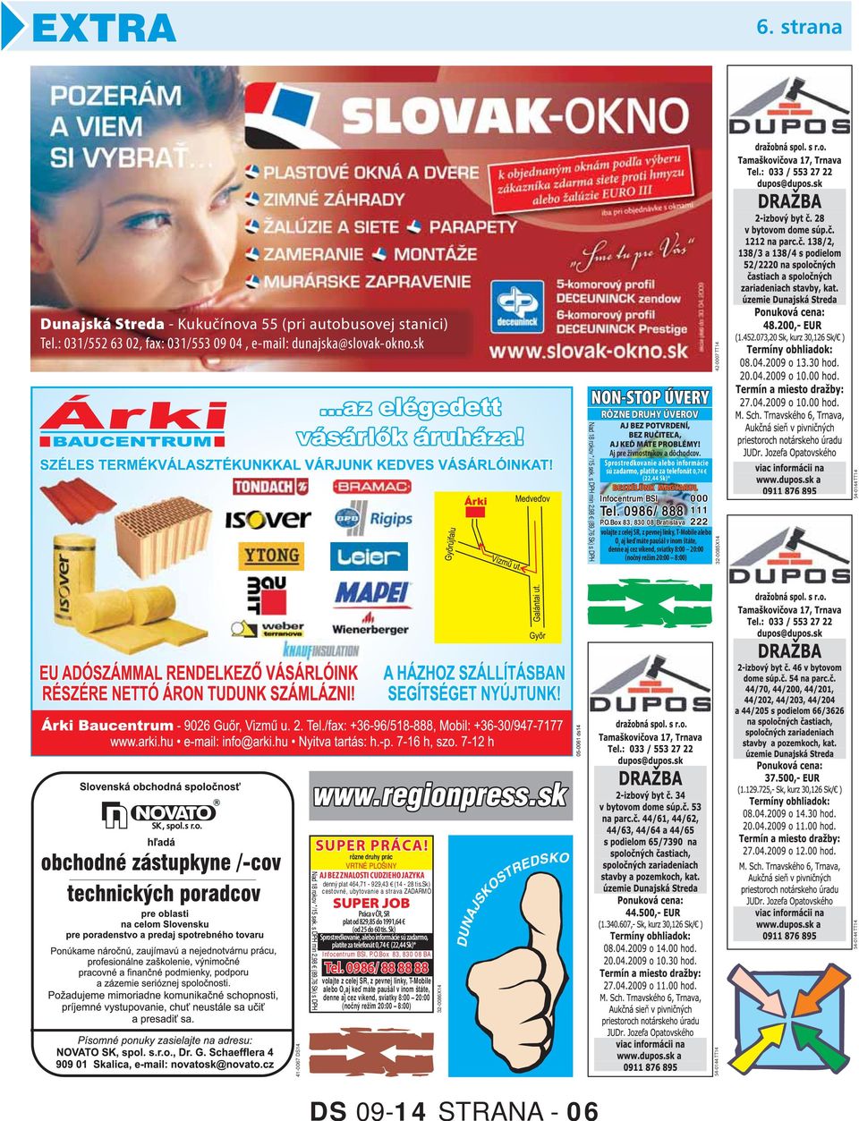 Sprostredkovanie alebo informácie sú zadarmo, platíte za telefonát 0,74 (22,44 Sk)* BESZÉLÜNK MAGYARUL Infocentrum BSI 000 Tel. 0986/ 888 111 P.O.