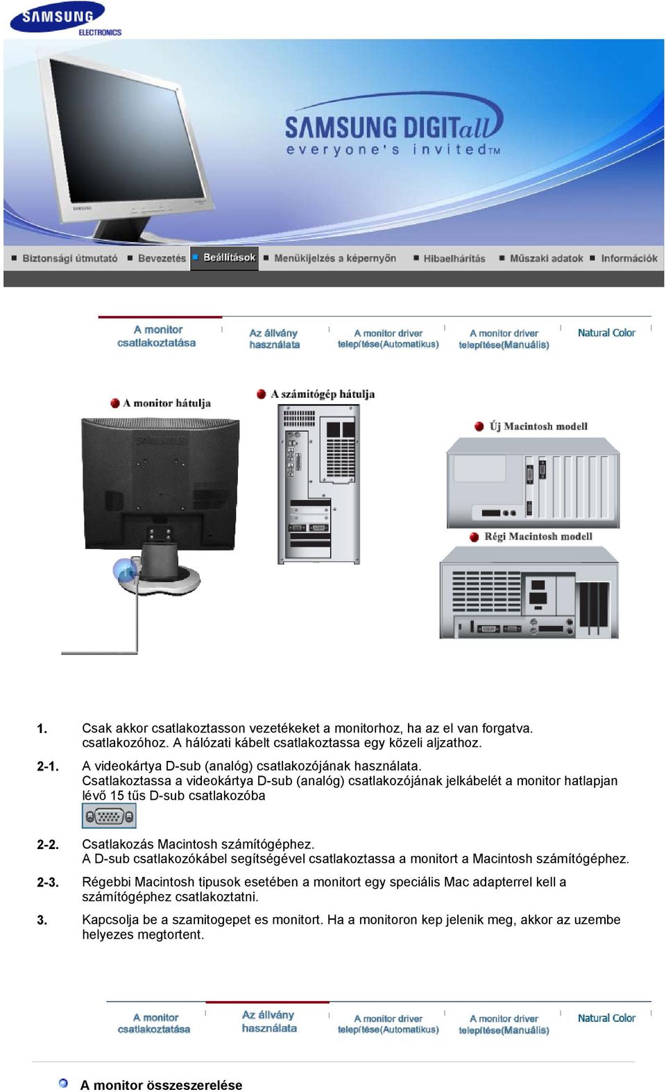 Csatlakoztassa a videokártya D-sub (analóg) csatlakozójának jelkábelét a monitor hatlapjan lévő 15 tűs D-sub csatlakozóba 2-2. Csatlakozás Macintosh számítógéphez.
