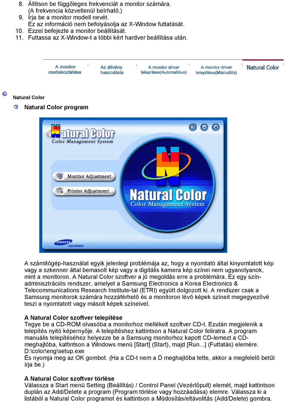 Natural Color Natural Color program A számítógép-használat egyik jelenlegi problémája az, hogy a nyomtató által kinyomtatott kép vagy a szkenner által bemasolt kép vagy a digitális kamera kép színei