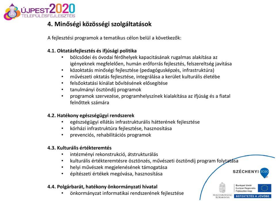 minőségi fejlesztése (pedagógusképzés, infrastruktúra) művészeti oktatás fejlesztése, integrálása a kerület kulturális életébe felsőoktatási kínálat bővítésének elősegítése tanulmányi ösztöndíj