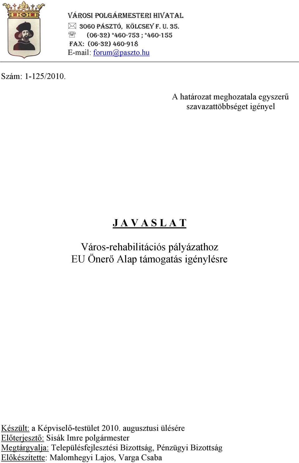 A határozat meghozatala egyszerű szavazattöbbséget igényel J A V A S L A T Város-rehabilitációs pályázathoz EU Önerő Alap