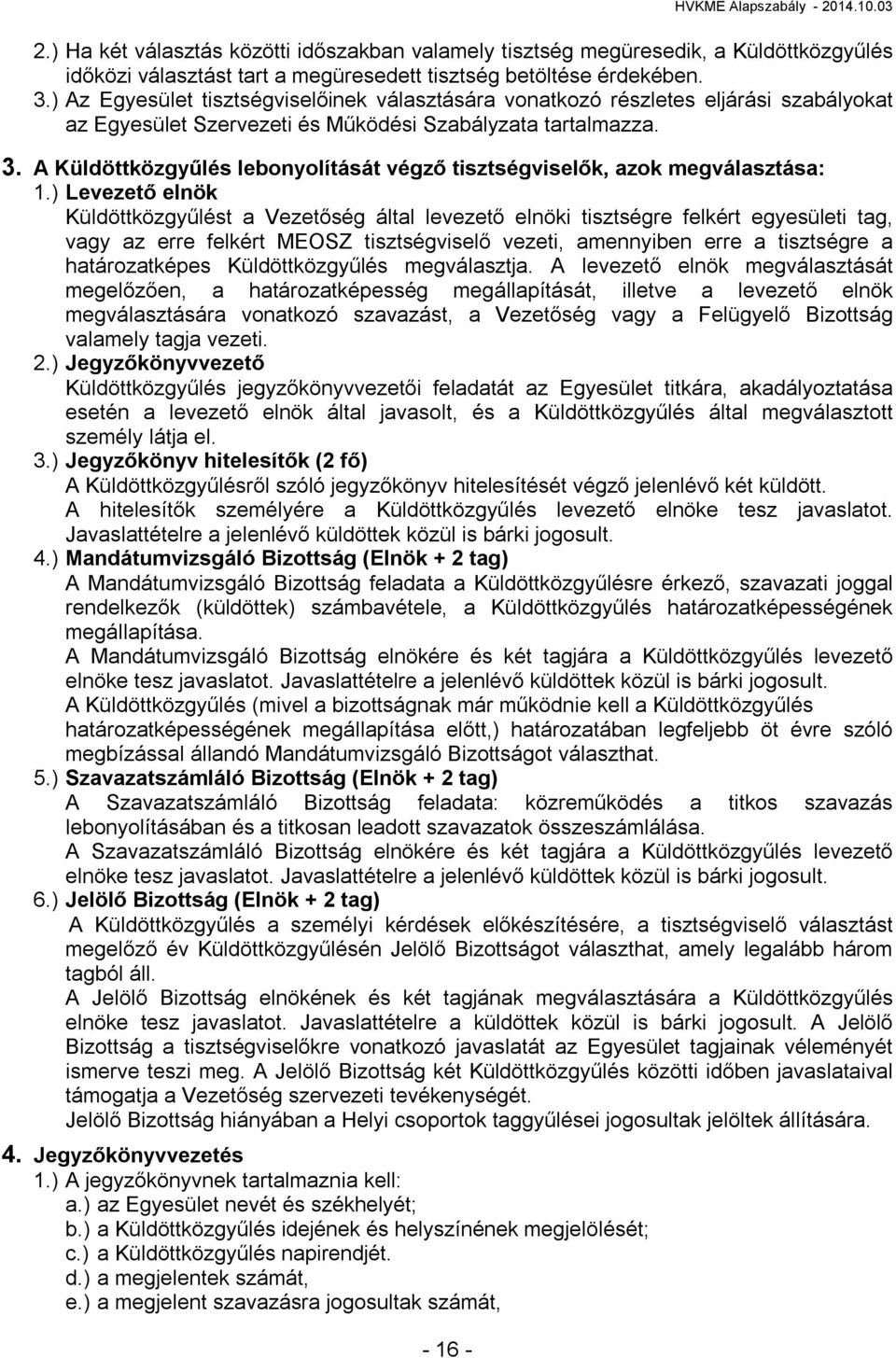 A Küldöttközgyűlés lebonyolítását végző tisztségviselők, azok megválasztása: 1.