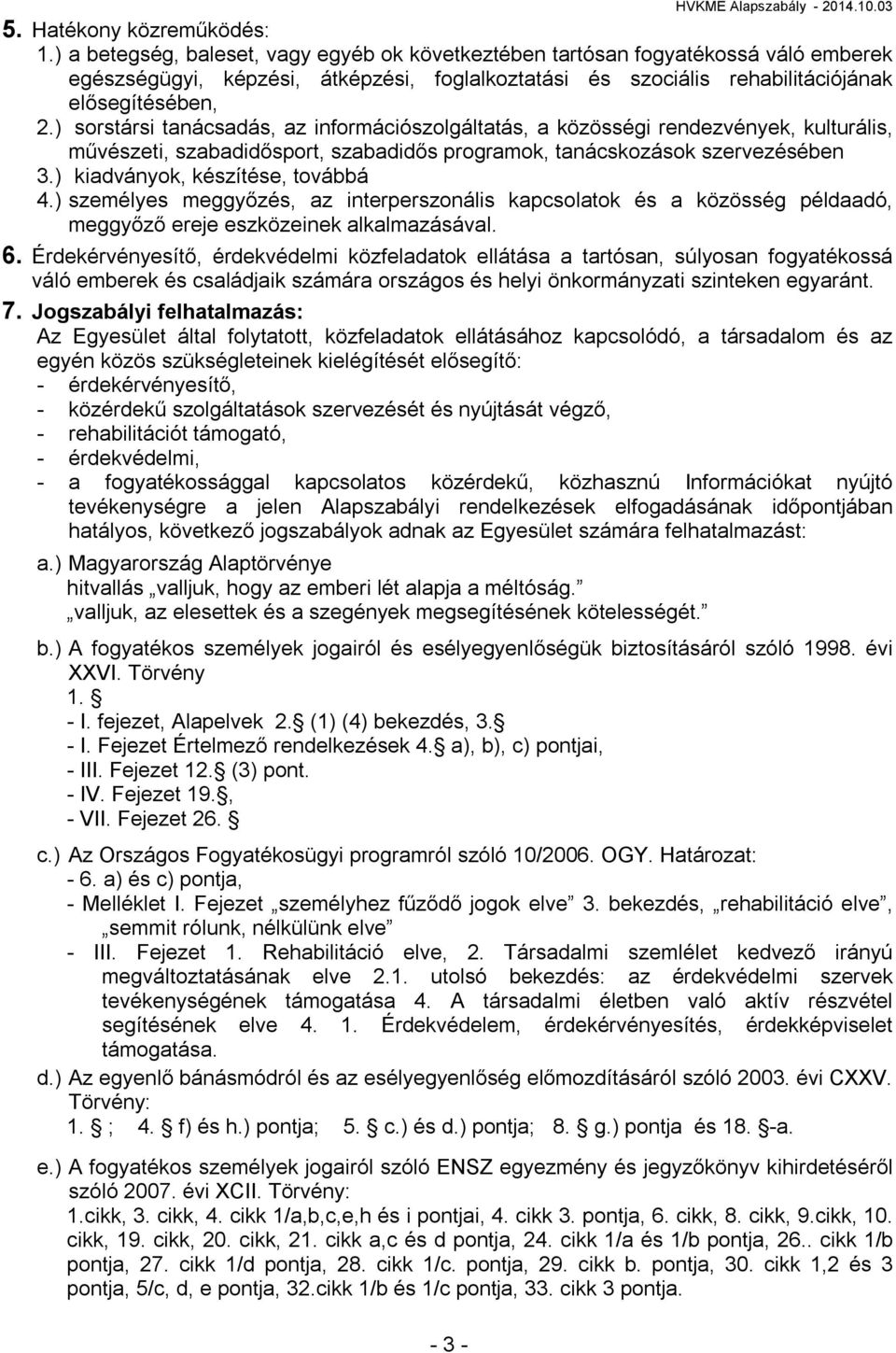 ) sorstársi tanácsadás, az információszolgáltatás, a közösségi rendezvények, kulturális, művészeti, szabadidősport, szabadidős programok, tanácskozások szervezésében 3.
