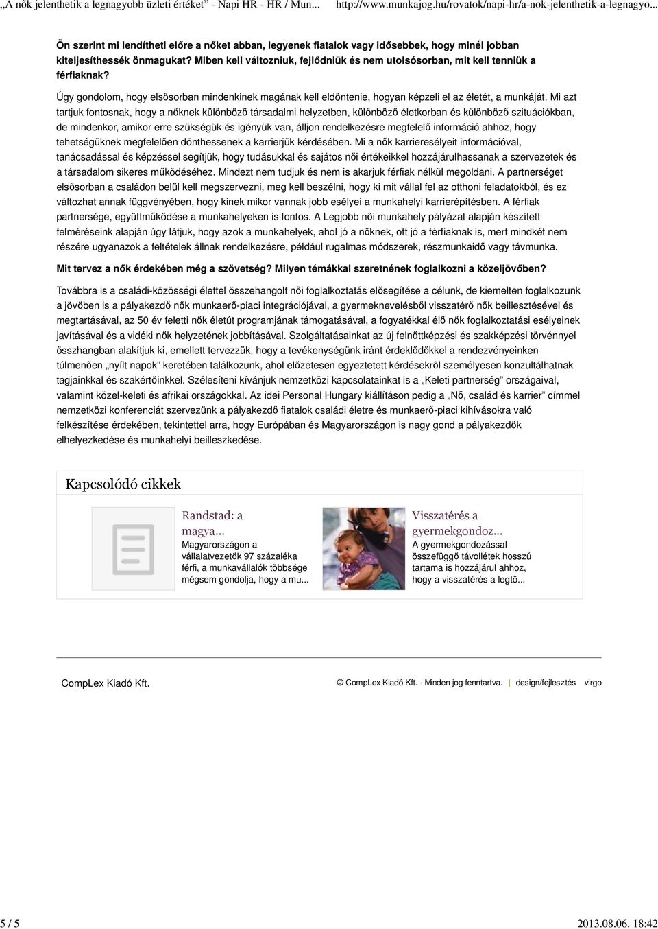 Mi azt tartjuk fontosnak, hogy a nőknek különböző társadalmi helyzetben, különböző életkorban és különböző szituációkban, de mindenkor, amikor erre szükségük és igényük van, álljon rendelkezésre