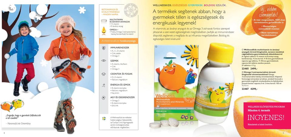 A vitaminok, az ásványi anyagok és az Omega 3-zsírsavak fontos szerepet játszanak a szervezet egészségének megőrzésében.