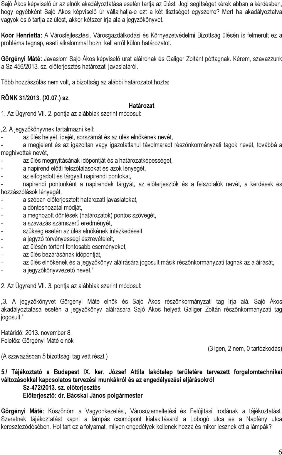 Koór Henrietta: A Városfejlesztési, Városgazdálkodási és Környezetvédelmi Bizottság ülésén is felmerült ez a probléma tegnap, eseti alkalommal hozni kell erről külön határozatot.