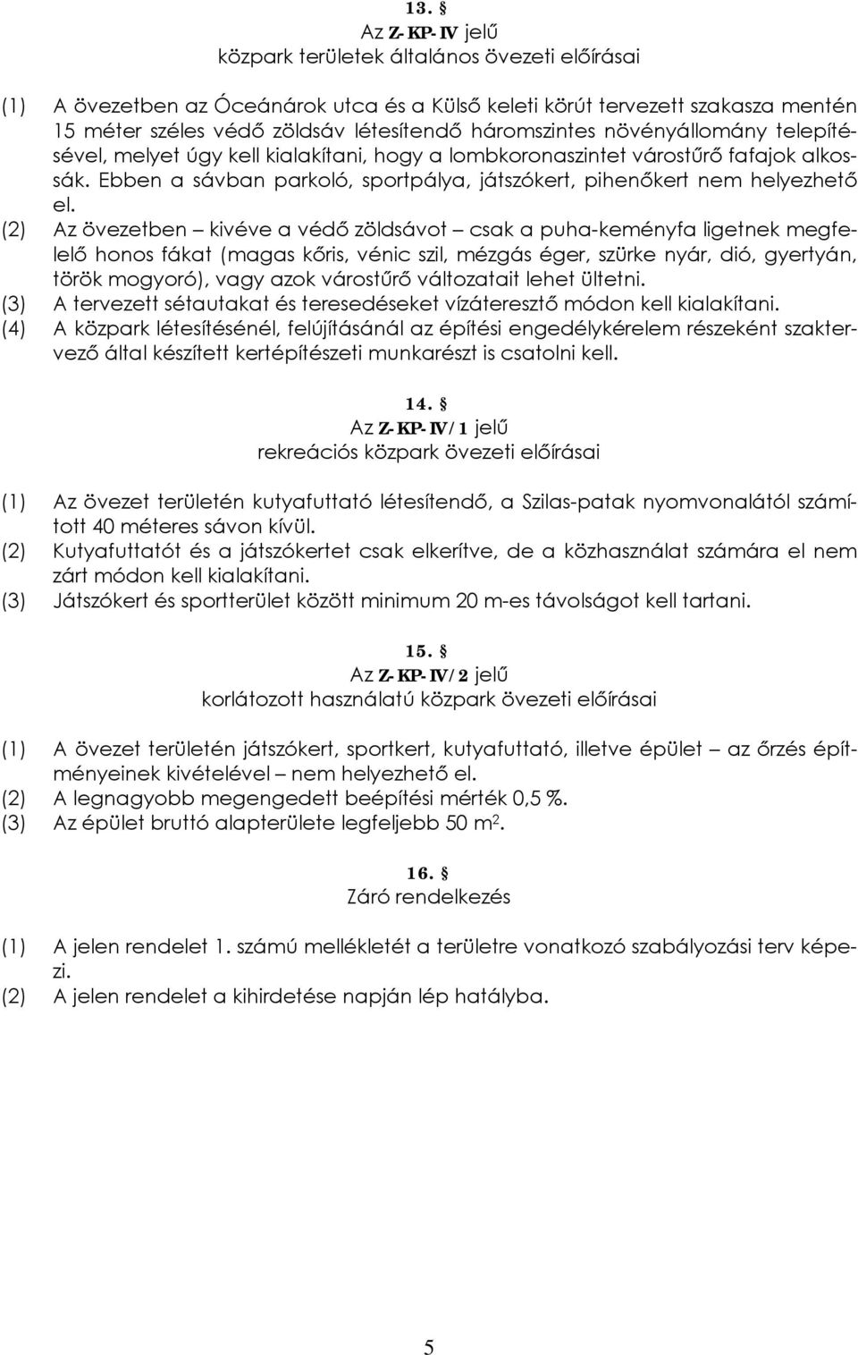 Ebben a sávban parkoló, sportpálya, játszókert, pihenőkert nem helyezhető el.