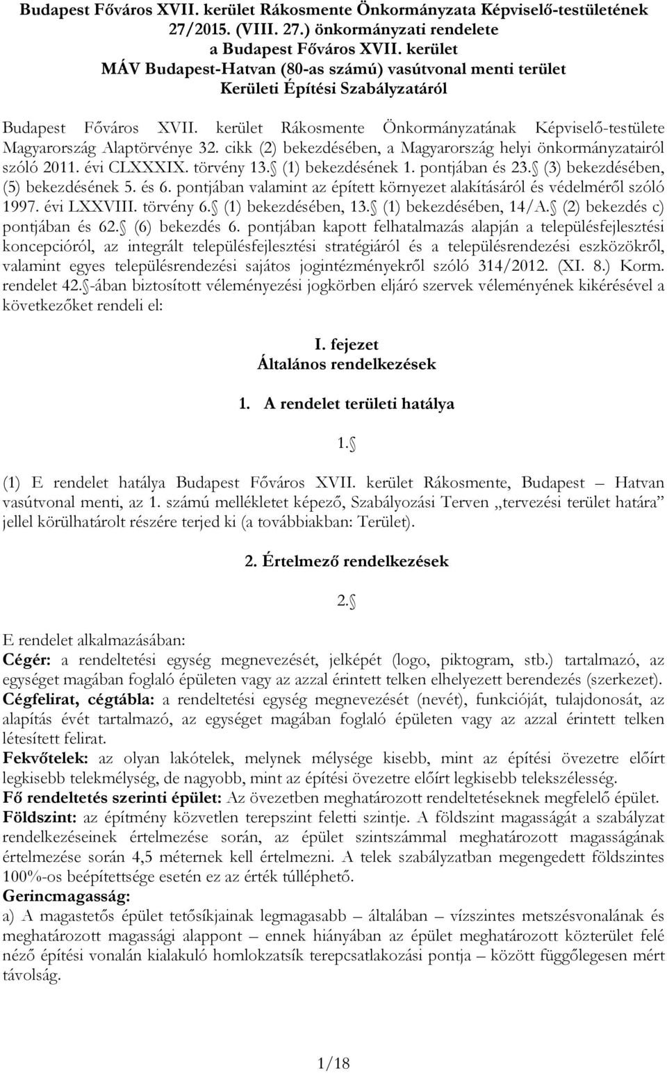 cikk (2) ekezdéséen, Mgyrország helyi önkormányziról szóló 2011. évi CLXXXIX. örvény 13. (1) ekezdésének 1. ponján és 23. (3) ekezdéséen, (5) ekezdésének 5. és 6.