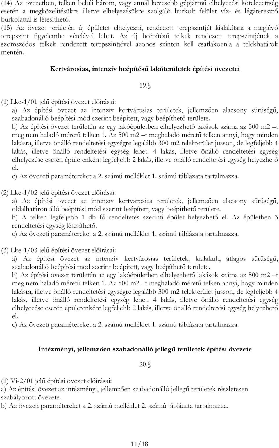 Az új eépíésű elkek rendeze erepszinjének szomszédos elkek rendeze erepszinjével zonos szinen kell cslkozni elekhárok menén. Kervárosis, inenzív eépíésű lkóerüleek épíési övezeei 19.
