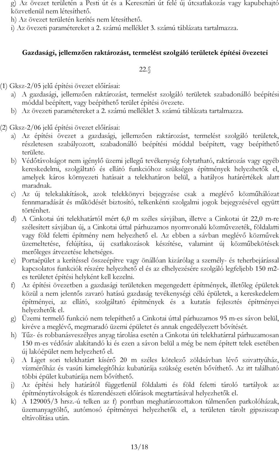 (1) Gksz-2/05 jelű épíési öveze előírási: ) A gzdsági, jellemzően rkározás, ermelés szolgáló erüleek szdonálló eépíési móddl eépíe, vgy eépíheő erüle épíési övezee. ) Az övezei prméereke 2.