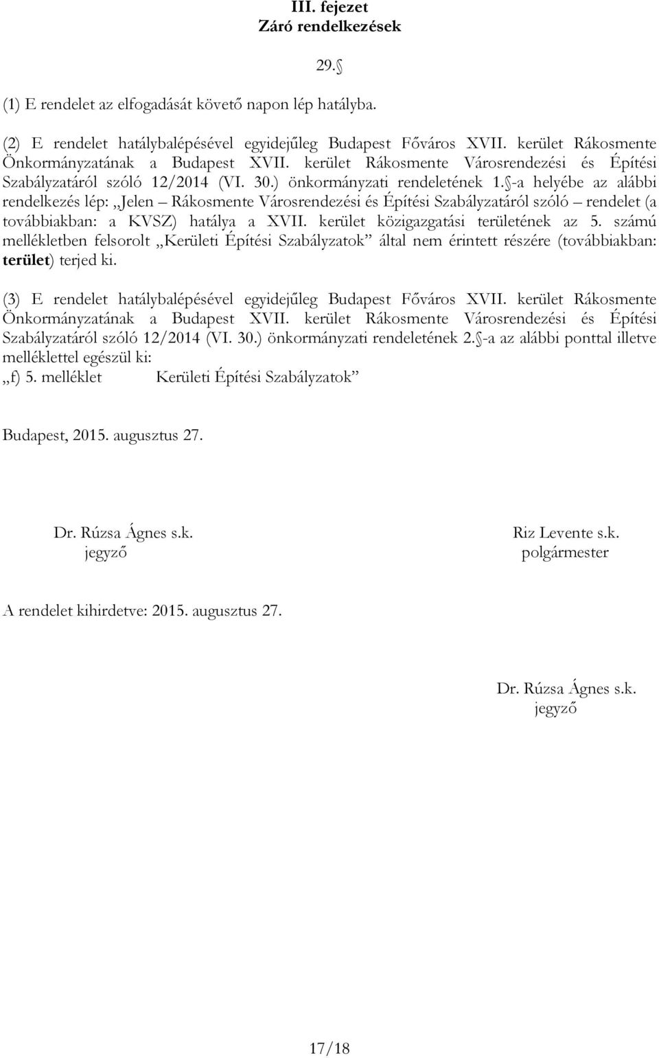 - helyée z lái rendelkezés lép: Jelen Rákosmene Városrendezési és Épíési ályzáról szóló rendele ( ováikn: KVSZ) hály XVII. kerüle közigzgási erüleének z 5.