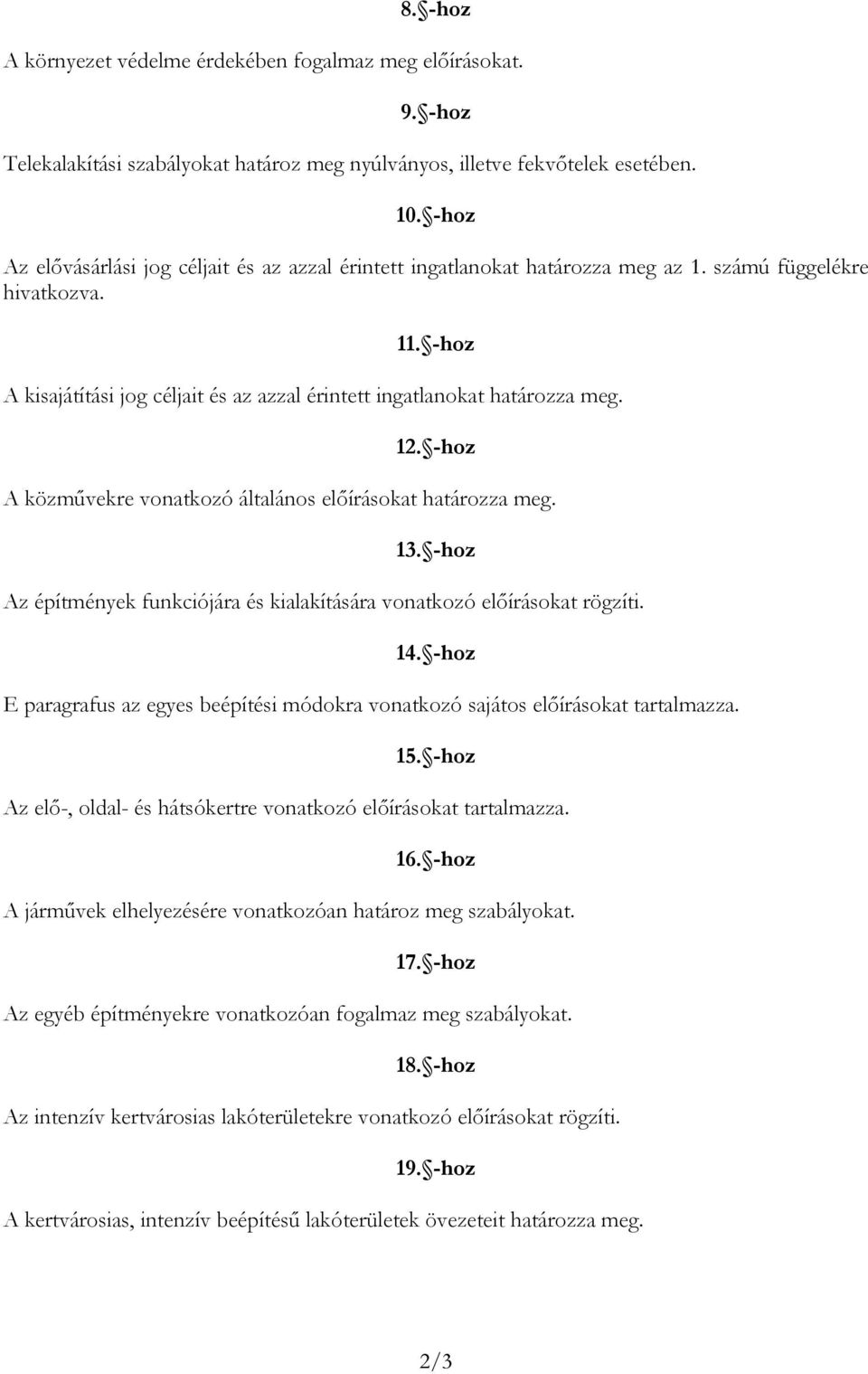 -hoz A közművekre vonkozó állános előírások hározz meg. 13. -hoz Az épímények funkciójár és kilkíásár vonkozó előírások rögzíi. 14. -hoz E prgrfus z egyes eépíési módokr vonkozó sjáos előírások rlmzz.