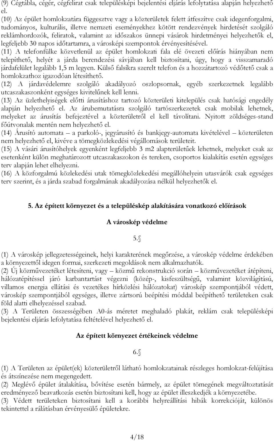 időszkos ünnepi vásárok hirdeményei helyezheők el, legfelje 30 npos időrmr, városképi szemponok érvényesíésével.