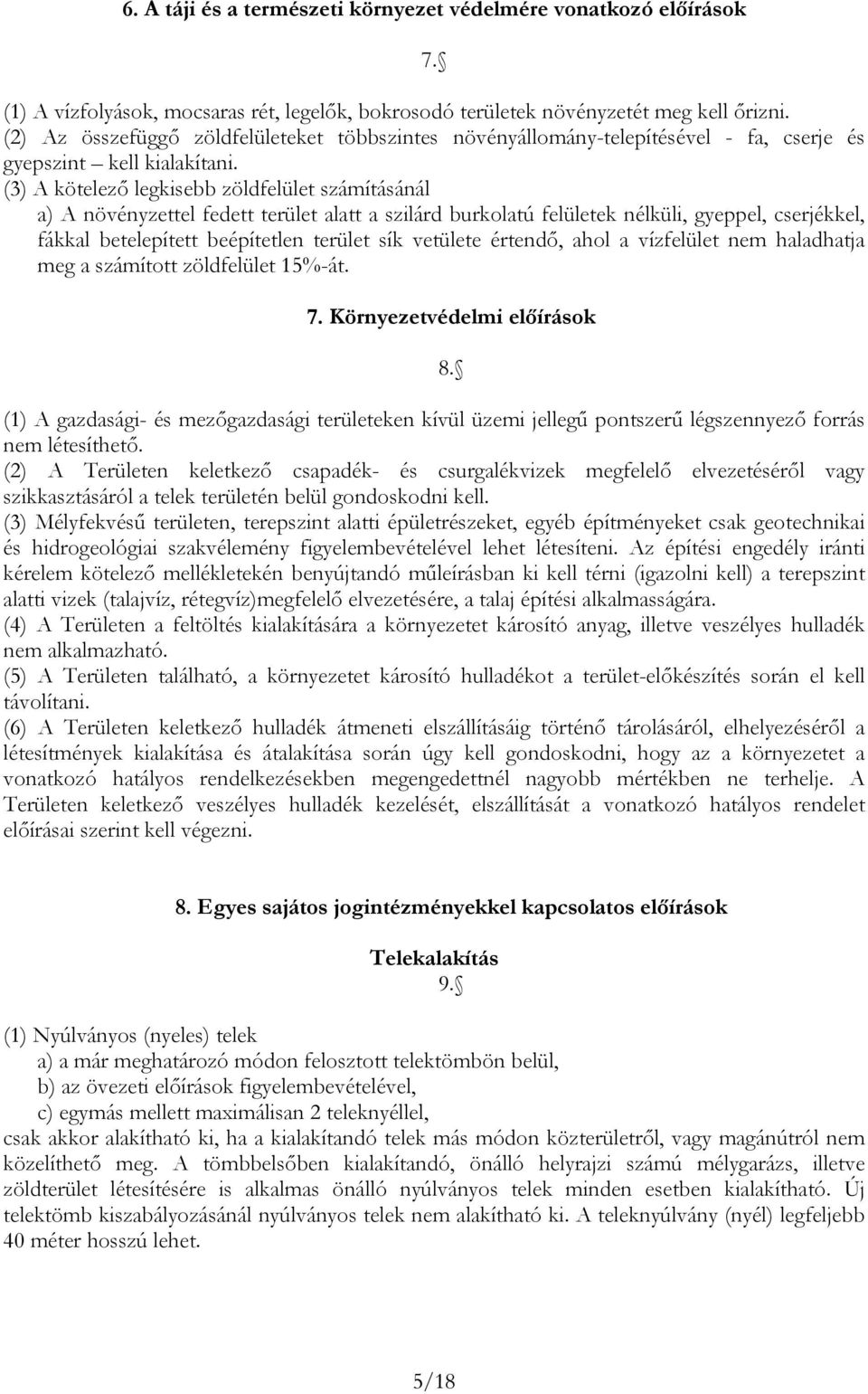 (3) A köelező legkise zöldfelüle számíásánál ) A növényzeel fede erüle l szilárd urkolú felüleek nélküli, gyeppel, cserjékkel, fákkl eelepíe eépíelen erüle sík veülee érendő, hol vízfelüle nem hldhj