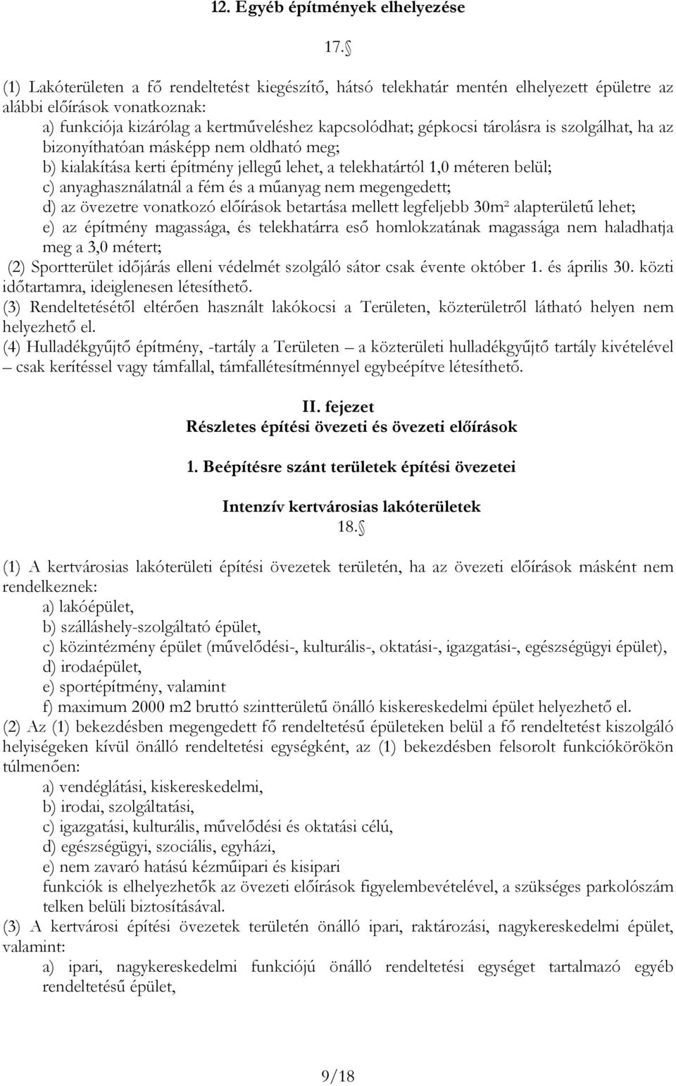 nem oldhó meg; ) kilkíás keri épímény jellegű lehe, elekháról 1,0 méeren elül; c) nyghsználnál fém és műnyg nem megengede; d) z övezere vonkozó előírások erás melle legfelje 30m² lperüleű lehe; e) z