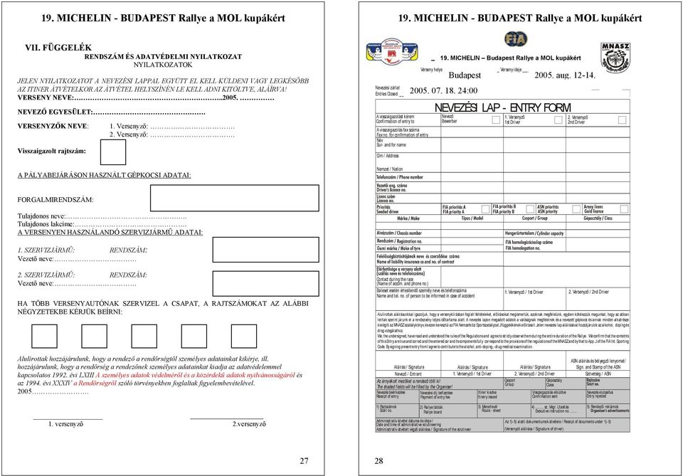 2. Versenyző:. A PÁLYABEJÁRÁSON HASZNÁLT GÉPKOCSI ADATAI: Nevezési zárlat Entries Closed A visszaigazolást kérem Confirmation of entry to A visszaigazolás fax száma Fax no.