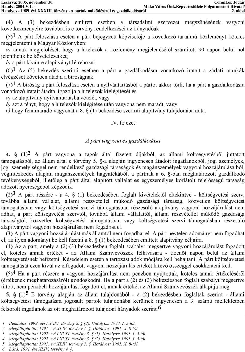 megjelenésétől számított 90 napon belül hol jelenthetik be követeléseiket; b) a párt kíván-e alapítványt létrehozni.