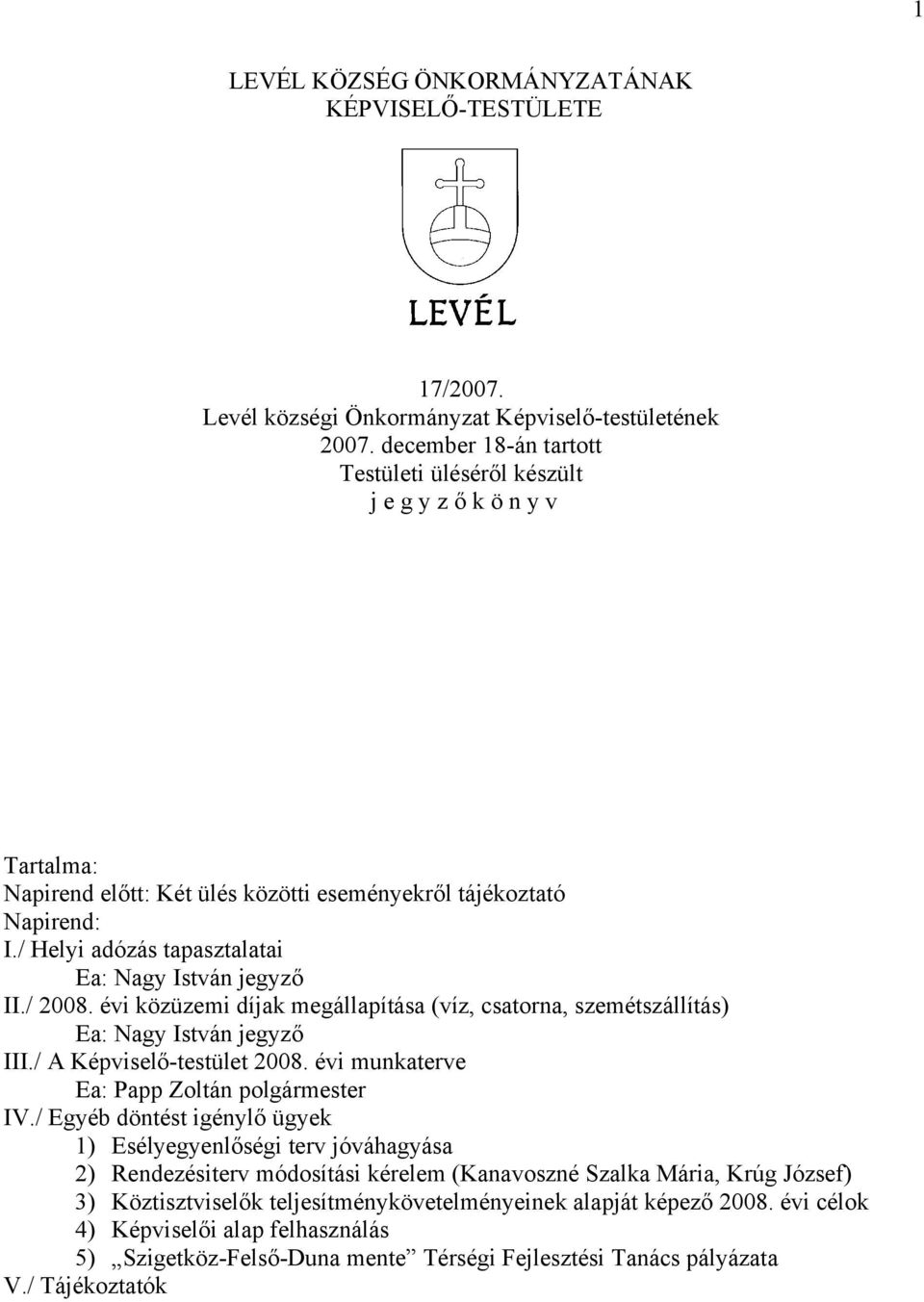évi közüzemi díjak megállapítása (víz, csatorna, szemétszállítás) III./ A Képviselő-testület 2008. évi munkaterve IV.
