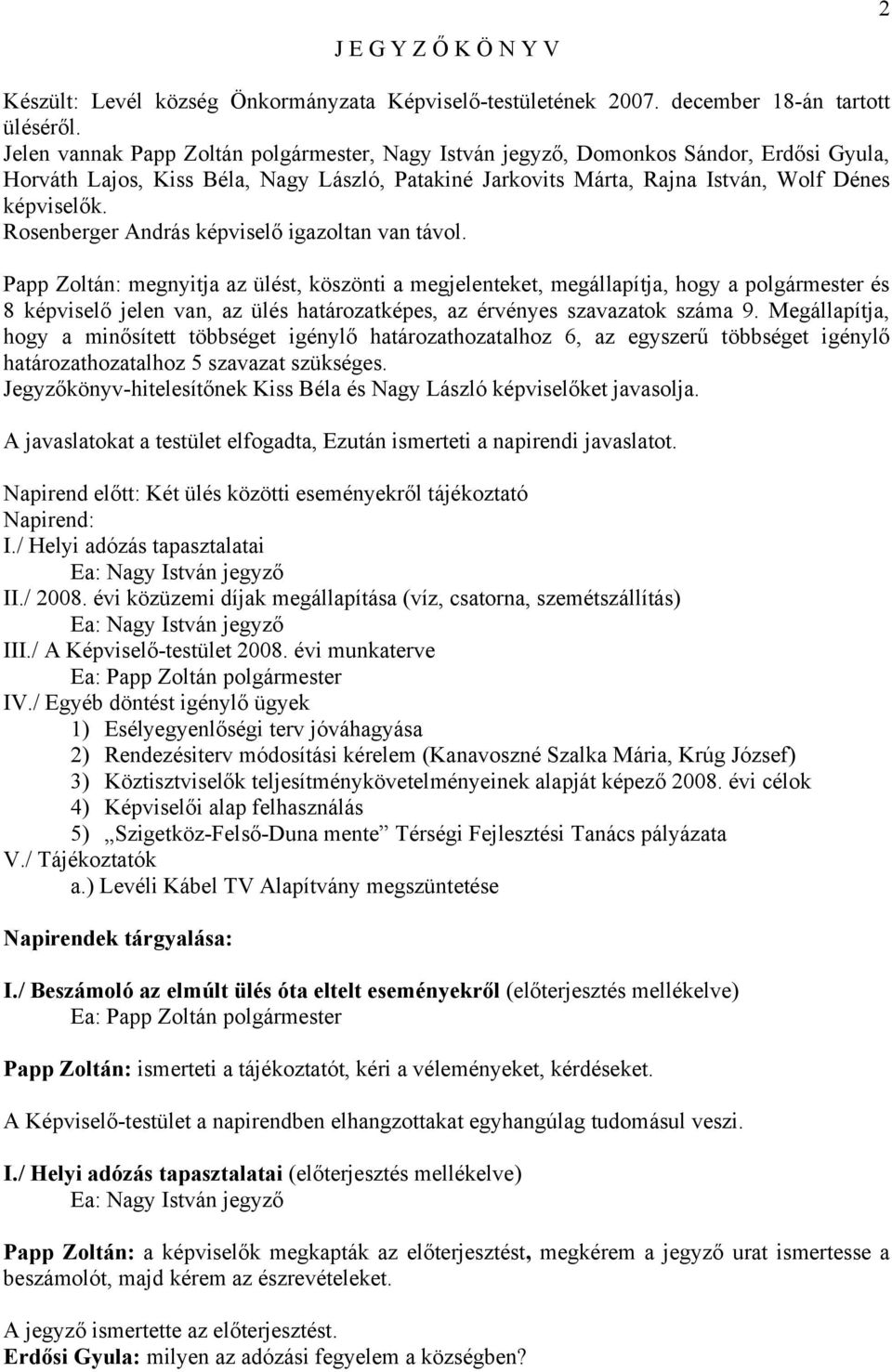 Rosenberger András képviselő igazoltan van távol.