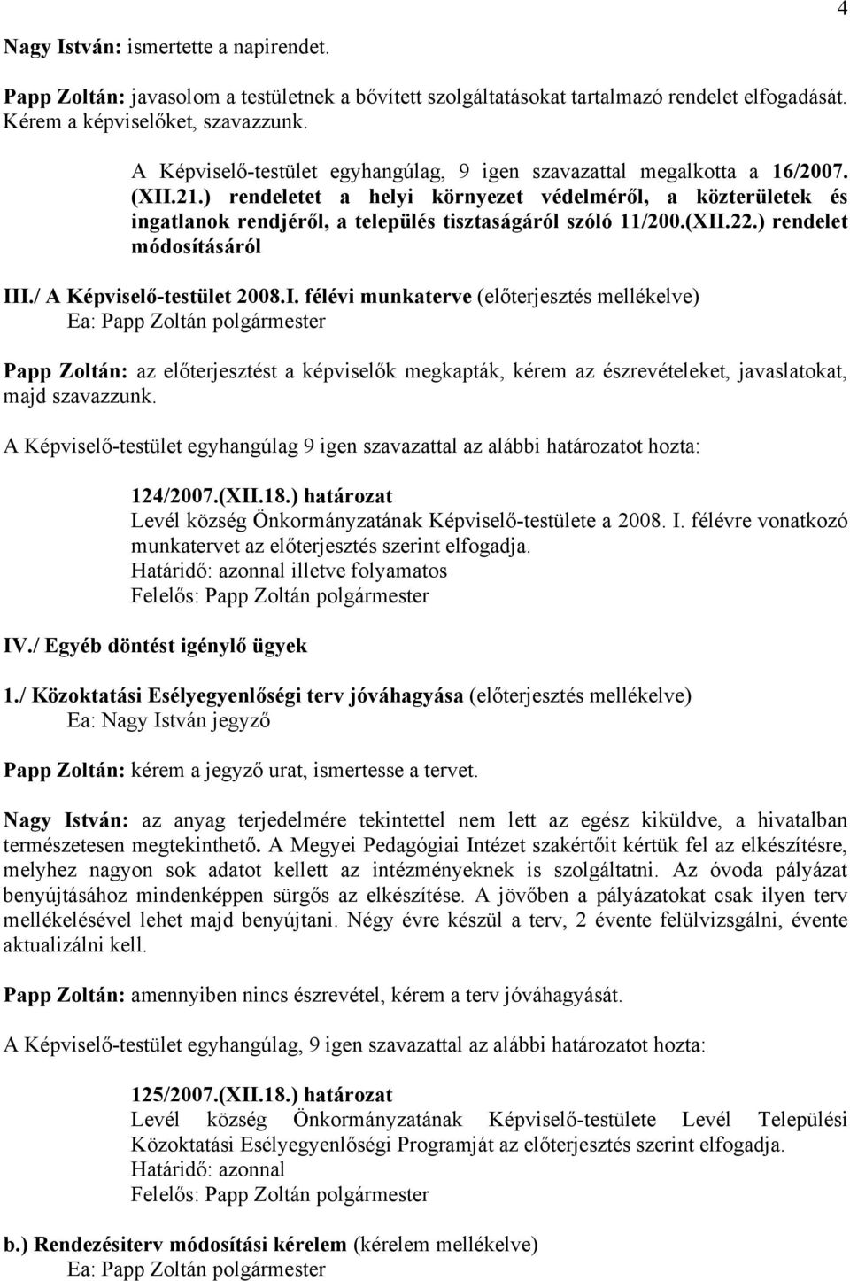 ) rendeletet a helyi környezet védelméről, a közterületek és ingatlanok rendjéről, a település tisztaságáról szóló 11/200.(XII