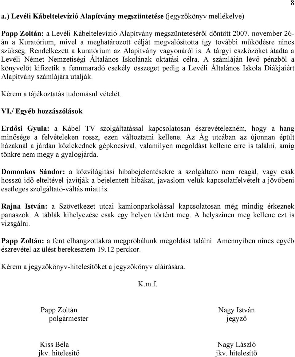 A tárgyi eszközöket átadta a Levéli Német Nemzetiségi Általános Iskolának oktatási célra.