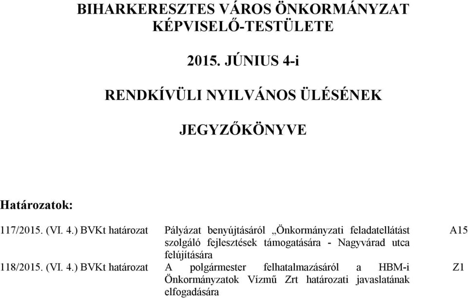 i RENDKÍVÜLI NYILVÁNOS ÜLÉSÉNEK JEGYZŐKÖNYVE Határozatok: 117/2015. (VI. 4.