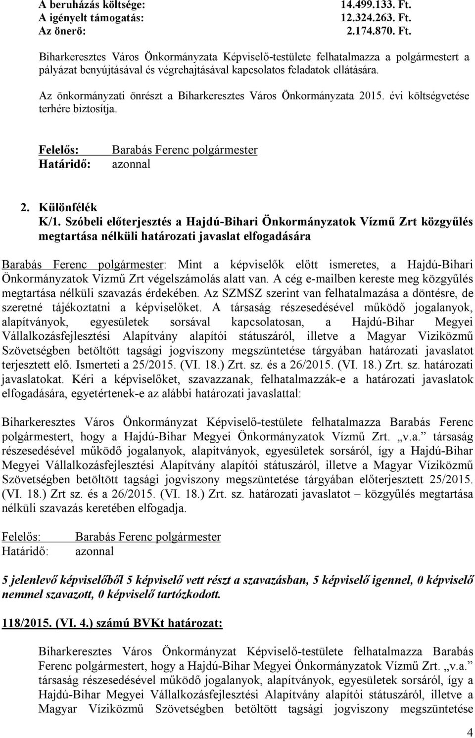 Az önkormányzati önrészt a Biharkeresztes Város Önkormányzata 2015. évi költségvetése terhére biztosítja. K/1.