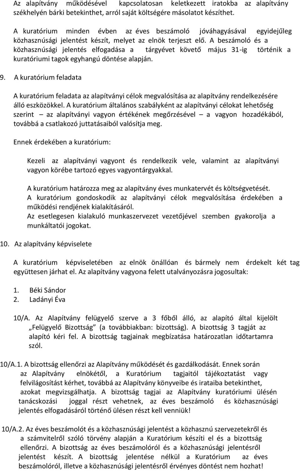 A beszámoló és a közhasznúsági jelentés elfogadása a tárgyévet követő május 31-ig történik a kuratóriumi tagok egyhangú döntése alapján. 9.