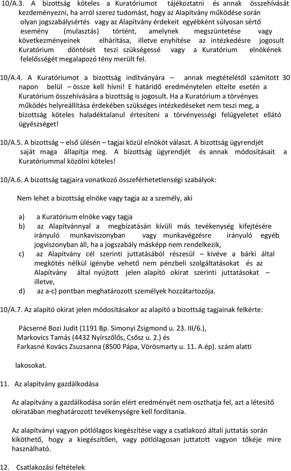 egyébként súlyosan sértő esemény (mulasztás) történt, amelynek megszüntetése vagy következményeinek elhárítása, illetve enyhítése az intézkedésre jogosult Kuratórium döntését teszi szükségessé vagy a