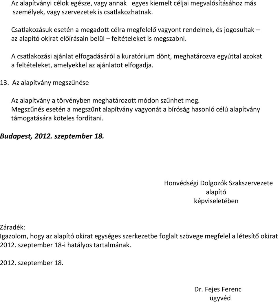 A csatlakozási ajánlat elfogadásáról a kuratórium dönt, meghatározva egyúttal azokat a feltételeket, amelyekkel az ajánlatot elfogadja. 13.