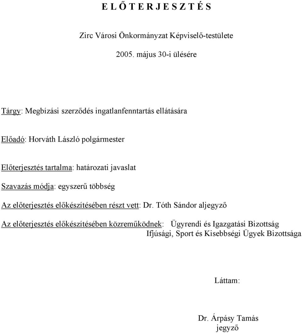 Előterjesztés tartalma: határozati javaslat Szavazás módja: egyszerű többség Az előterjesztés előkészítésében részt vett: