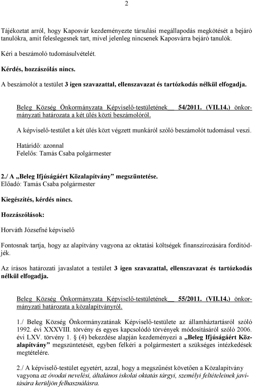 Beleg Község Önkormányzata Képviselő-testületének 54/2011. (VII.14.) önkormányzati határozata a két ülés közti beszámolóról.