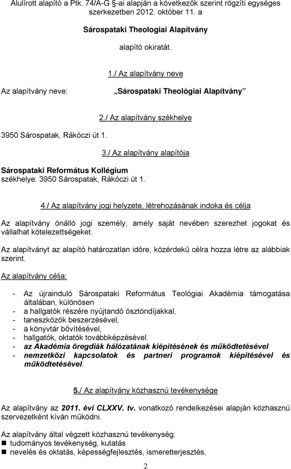 / Az alapítvány alapítója Sárospataki Református Kollégium székhelye: 3950 Sárospatak, Rákóczi út 1. 4.