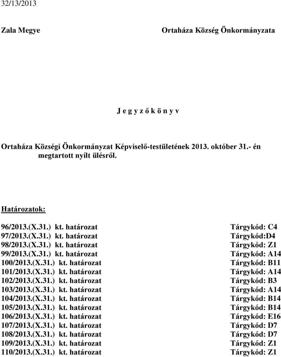 (X.31.) kt. határozat 104/2013.(X.31.) kt. határozat 105/2013.(X.31.) kt. határozat 106/2013.(X.31.) kt. határozat 107/2013.(X.31.) kt. határozat 108/2013.(X.31.) kt. határozat 109/2013.(X.31.) kt. határozat 110/2013.