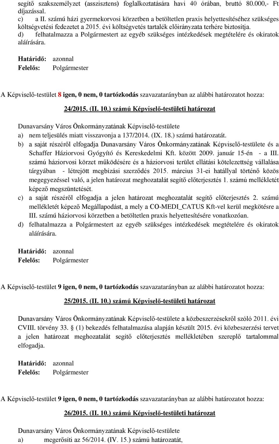 d) felhatalmazza a Polgármestert az egyéb szükséges intézkedések megtételére és okiratok aláírására.