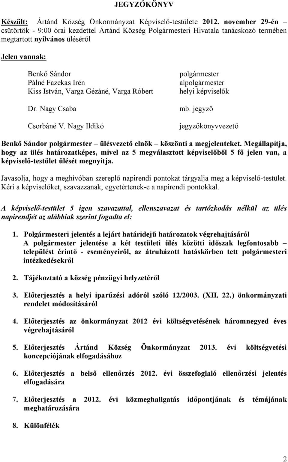 Gézáné, Varga Róbert Dr. Nagy Csaba Csorbáné V. Nagy Ildikó polgármester alpolgármester helyi képviselők mb.